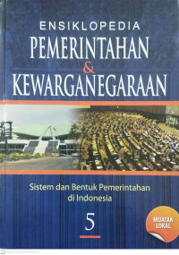 Image of Ensiklopedia Pemerintahan & Kewarganegaraan 5; Sistem dan Bentuk Pemerintahan di Indonesia