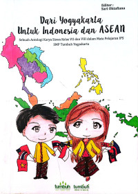 Image of Dari Yogyakarta untuk Indonesia dan ASEAN : Sebuah antologi karya siswa kela VII dan VIII dalam mata pelajaran IPS SMP Tumbuh Yogyakarta