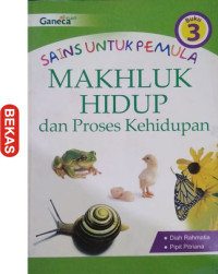 Image of Sains Untuk Pemula, Buku 3, Makhluk Hidup dan Proses Kehidupan