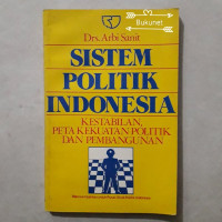 Image of Sistem Politik Indonesia; kestabilan, peta kekuatan politik dan pembangunan